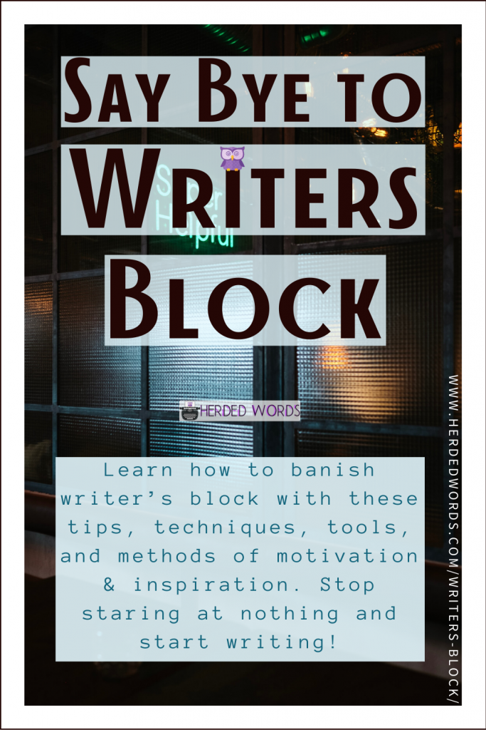 Pin This: Say Bye to Writer's Block! (Learn how to banish writer's block with these tips, techniques, tools, and methods of motivation & inspiration. Stop staring at nothing and start writing).