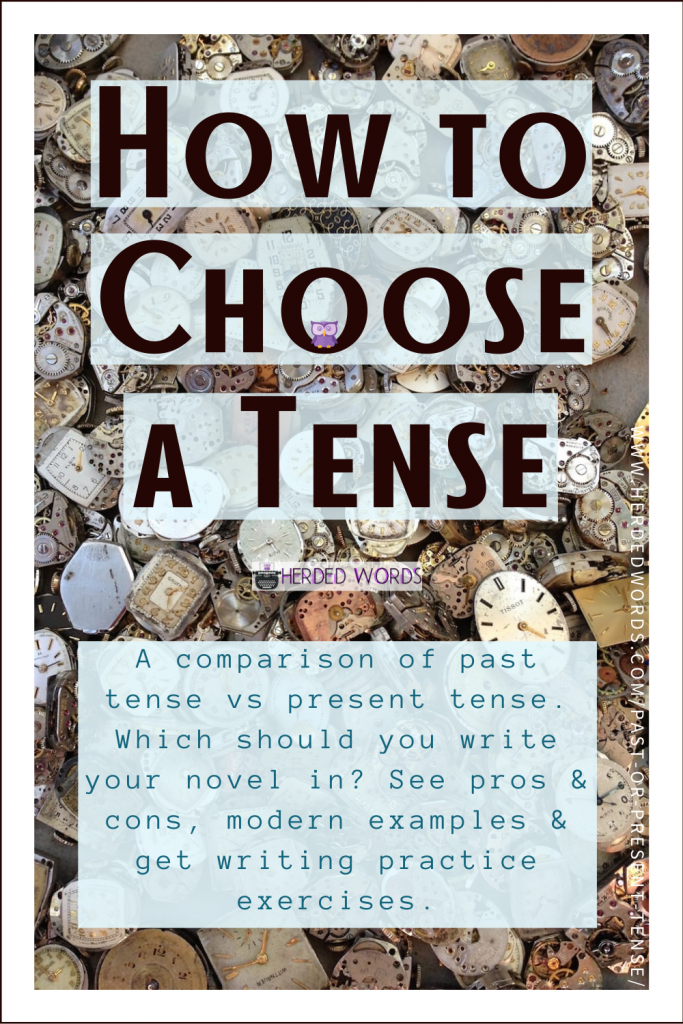 Pin This: How to Choose a Tense (A comparison of past tense vs present tense. Which should you write your novel in? See pros & cons, modern examples, & get writing practice exercises).