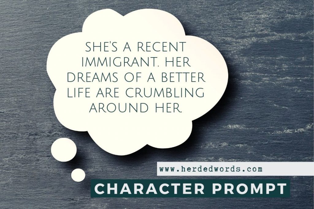 character writing prompt: she's a recent immigrant. Her dreams of a better life are crumbling around her.