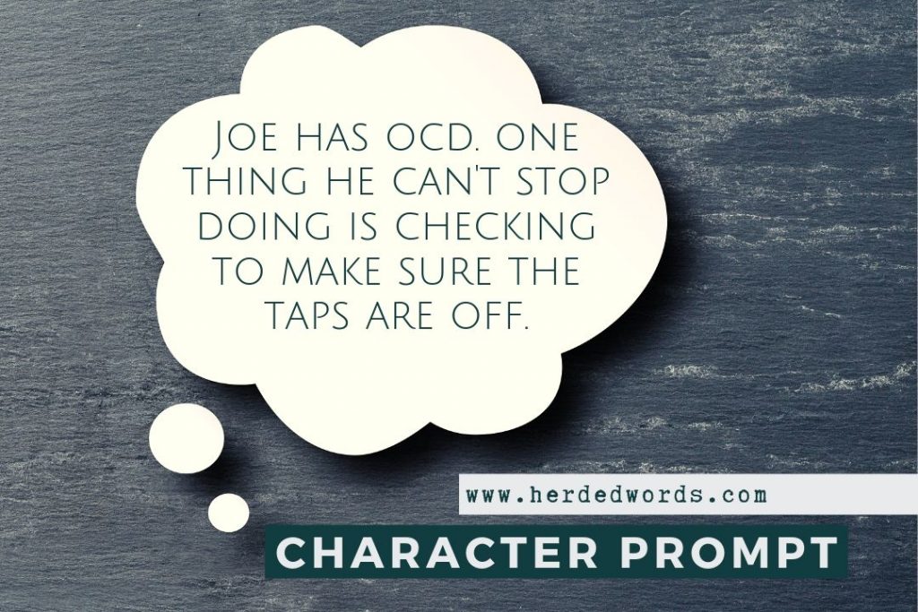 Character Prompt: Joe has OCD. One thing he can't stop doing is checking to make sure the taps are off.