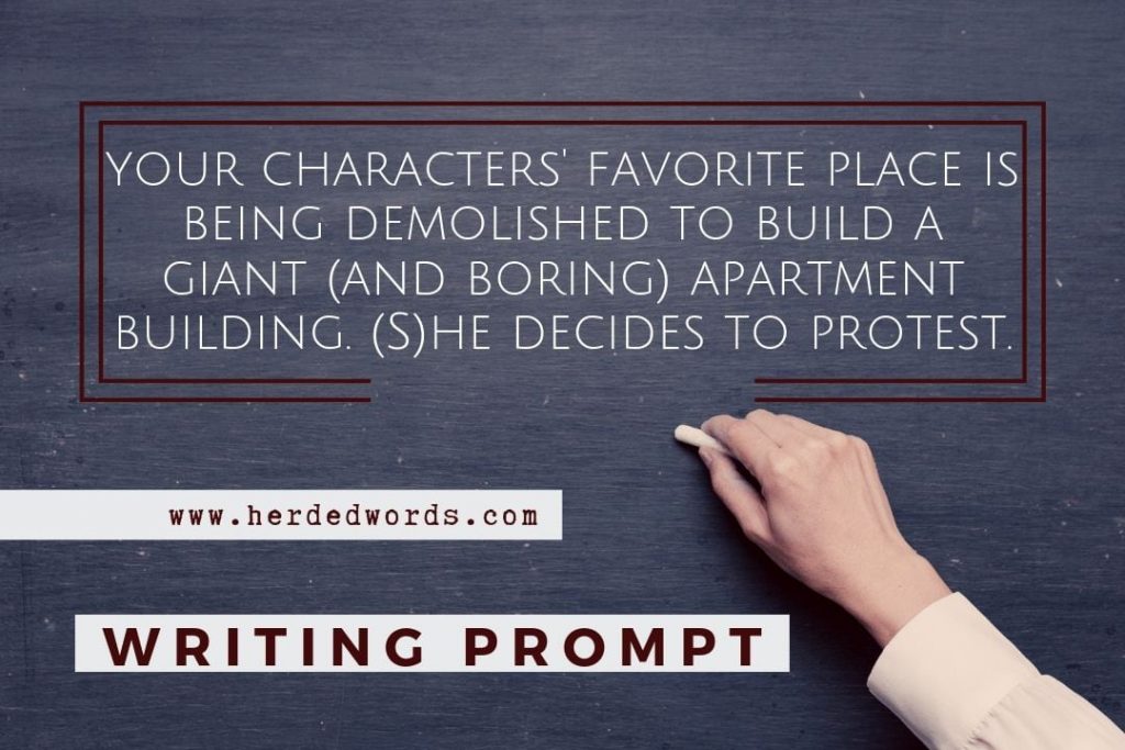 Writing prompt: Your character's favorite place is being demolished to build a giant (and boring) apartment building. (s)he decides to protest.