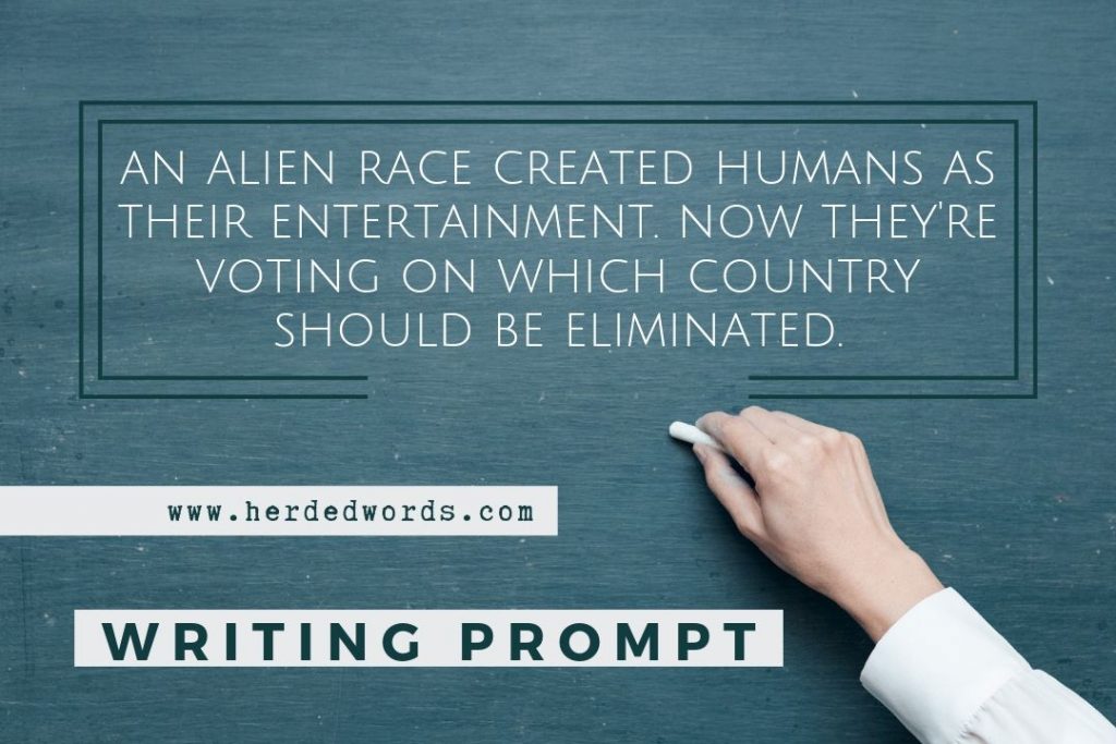 plot writing prompt: An alien race created humans for their entertainment. Now they're voting on which country should be eliminated.